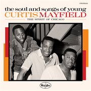 The Soul and Songs of Young Curtis Mayfield: The Spirit of Chicago cover image