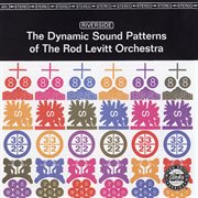 The Dynamic Sound Patterns of the Rod Levitt Orchestra cover image