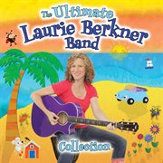 The Ultimate Laurie Berkner Band Collection The Ultimate Laurie Berkner Band Collection