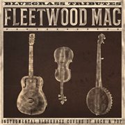 Bluegrass Tributes : Fleetwood Mac. Instrumental Bluegrass Covers Of Rock & Pop cover image