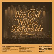 Our God Will Go Before Us : The Hymns Of Matt Boswell And Matt Papa Vol. 3 [Live] cover image