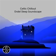 Celtic Chillout : Endel Sleep Soundscape cover image