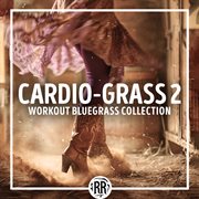Cardio Grass 2 : 2nd Workout Bluegrass Collection cover image