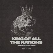 King of All the Nations [WORLD VERSIONS] cover image