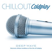 Chillout Coldplay: Electronic Chillout Renditions Of The Hits Of Coldplay cover image