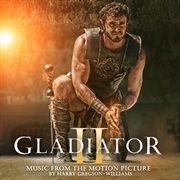 Gladiator II [Music From the Motion Picture] cover image