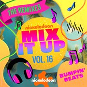 Nickelodeon mix it up. Vol. 16. Bumpin' beats : the remixes cover image