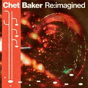 Chet Baker Re: Imagined cover image