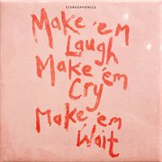 Make 'Em Laugh, Make 'Em Cry, Make 'Em Wait cover image