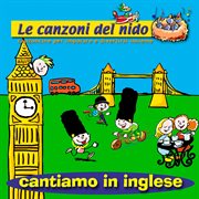 Cantiamo In Inglese [Le Canzoni Del Nido: Canzoncine Per Imparare E Divertirsi Insieme] cover image