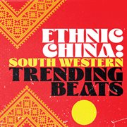 Ethnic China: Southwest China Trending Beats cover image