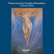 Anatoly Alexandrov : Piano Music cover image