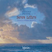 Antony Pitts : Seven Letters & Other Sacred Music cover image