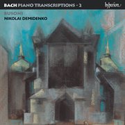 Bach : Piano Transcriptions, Vol. 2 – Busoni II cover image
