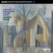 Bach : Piano Transcriptions, Vol. 5 – Goedicke, Kabalevsky, Catoire & Siloti cover image