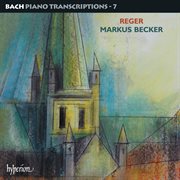 Bach : Piano Transcriptions, Vol. 7 – Reger cover image