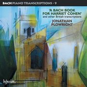 Bach : Piano Transcriptions, Vol. 9 – A Bach Book for Harriet Cohen cover image