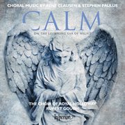 Clausen & Paulus : Calm on the Listening Ear of Night & Other Choral Works cover image