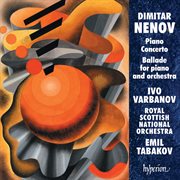 Dimitar Nenov : Piano Concerto & Ballade No. 2 cover image