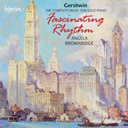 Gershwin : Fascinating Rhythm – The Complete Music for Solo Piano cover image