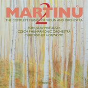 Martinů : The Complete Music for Violin & Orchestra, Vol. 2 cover image