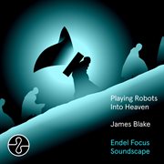 Playing Robots Into Heaven [Endel Focus Soundscape] cover image
