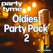 Oldies Party Pack 2 : Party Tyme [Vocal Versions] cover image