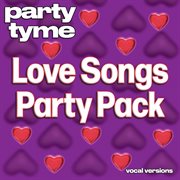 Love Songs Party Pack : Party Tyme [Vocal Versions] cover image