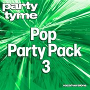 Pop Party Pack 3 : Party Tyme [Vocal Versions] cover image