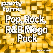 Pop, Rock, R&B Mega Pack : Party Tyme [Vocal Versions] cover image