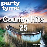 Country Hits 25 : Party Tyme [Vocal Versions] cover image