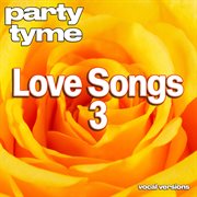 Love Songs 3 : Party Tyme [Vocal Versions] cover image