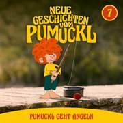 07 : Pumuckl geht Angeln [Neue Geschichten vom Pumuckl] cover image