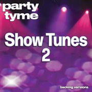 Show Tunes 2 : Party Tyme [Backing Versions] cover image