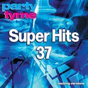 Super Hits 37 : Party Tyme [Backing Versions] cover image