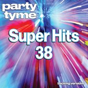 Super Hits 38 : Party Tyme [Backing Versions] cover image