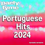 Portuguese Hits 2024 : 1 [Portuguese Karaoke Versions] cover image