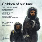 Children of our Time : Tippett Spirituals & Other Choral Works cover image