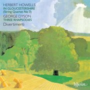 Howells : String Quartet No. 3 "In Gloucestershire" – Dyson. 3 Rhapsodies cover image
