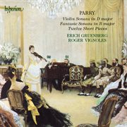 Parry : Fantasie Sonata, Violin Sonata & 12 Short Pieces cover image