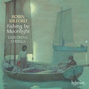 Robin Milford : Fishing by Moonlight & Other Works with Strings cover image