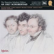 Schubert : Hyperion Song Edition 36 – Schubert in 1827 cover image