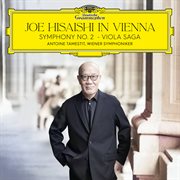 Joe Hisaishi in Vienna : Symphony No. 2; Viola Saga cover image