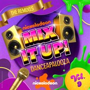 Nickelodeon Mix It Up! Vol. 9 : Danceapalooza [The Remixes] cover image