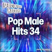Pop Male Hits 34 : Party Tyme Karaoke [Vocal Versions] cover image