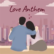 Love Anthem cover image
