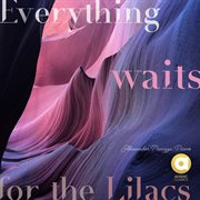 Everything Waits for the Lilacs cover image