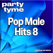 Pop Male Hits 8 : Party Tyme [Backing Versions] cover image