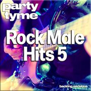 Rock Male Hits 5 : Party Tyme [Backing Versions] cover image