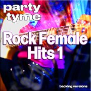 Rock Female Hits 1 : Party Tyme [Backing Versions] cover image